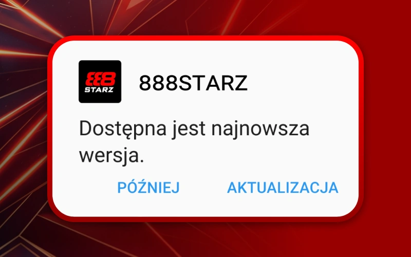 Zaktualizuj aplikację 888starz na Androidzie, aby uzyskać najnowsze funkcje.